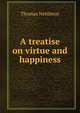 A treatise on virtue and happiness., Thomas Nettleton 