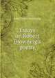 Essays on Robert Browning's poetry, John Trivett Nettleship 