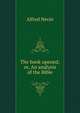 The book opened; or, An analysis of the Bible, Alfred Nevin 