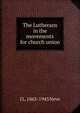 The Lutherans in the movements for church union, J L. 1865-1943 Neve 