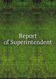 Report of Superintendent, 