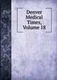Denver Medical Times, Volume 18, 