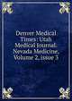 Denver Medical Times: Utah Medical Journal. Nevada Medicine, Volume 2, issue 3, 