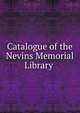 Catalogue of the Nevins Memorial Library ., 