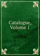 Catalogue, Volume 1, 