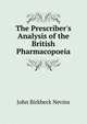 The Prescriber's Analysis of the British Pharmacopoeia, John Birkbeck Nevins 