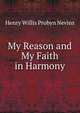 My Reason and My Faith in Harmony, Henry Willis Probyn Nevins 