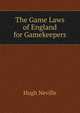 The Game Laws of England for Gamekeepers, Hugh Neville 