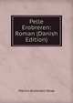 Pelle Erobreren: Roman (Danish Edition), Martin Andersen Nex? 