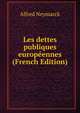 Les dettes publiques europeennes (French Edition), Alfred Neymarck 