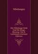 Der Nibelunge Noth Und Die Klage, Herausg. Von K. Lachmann (German Edition), Nibelungen 