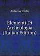 Elementi Di Archeologia (Italian Edition), Antonio Nibby 