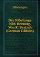 Der Nibelunge Not, Herausg. Von K. Bartsch (German Edition), Nibelungen 