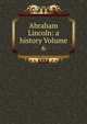 Abraham Lincoln: a history Volume 6, 