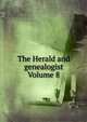 The Herald and genealogist Volume 8, 