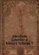 Abraham Lincoln: a history Volume 7, 