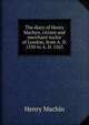 The diary of Henry Machyn, citizen and merchant-taylor of London, from A. D. 1550 to A. D. 1563, Henry Machin 