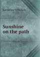 Sunshine on the path, Katherine S Nichols 