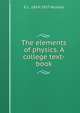 The elements of physics. A college text-book, E L. 1854-1937 Nichols 