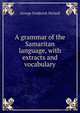 A grammar of the Samaritan language, with extracts and vocabulary, George Frederick Nicholl 