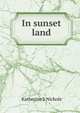 In sunset land, Katherine S Nichols 