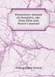 Elementary manual of chemistry, abr. from Eliot and Storer's manual, William Ripley Nichols 