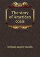 The story of American coals, William Jasper Nicolls 