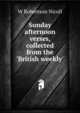 Sunday afternoon verses, collected from the 'British weekly', Nicoll, W. Robertson Sir 