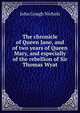 The chronicle of Queen Jane, and of two years of Queen Mary, and especially of the rebellion of Sir Thomas Wyat, John Gough Nichols 
