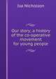 Our story; a history of the co-operative movement for young people, Isa Nicholson 