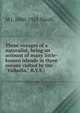Three voyages of a naturalist, being an account of many little- known islands in three oceans visited by the "Valhalla," R.Y.S.;, M J. 1880-1925 Nicoll 