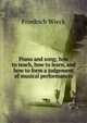 Piano and song; how to teach, how to learn, and how to form a judgement of musical performances, Friedrich Wieck 