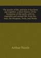 The puzzle of life, and how it has been put together: a short history of the formation of the earth, with its vegetable and animal life, from the . man, his Weapons, Tools, and Works, Arthur Nicols 