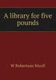 A library for five pounds, Nicoll, W. Robertson Sir 