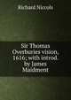 Sir Thomas Overburies vision, 1616; with introd. by James Maidment, Richard Niccols 