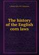 The history of the English corn laws, J Shield 1850-1927 Nicholson 