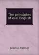 The principles of oral English, Erastus Palmer 