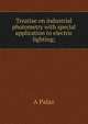 Treatise on industrial photometry with special application to electric lighting;, A Palaz 