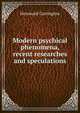 Modern psychical phenomena, recent researches and speculations, Hereward Carrington 