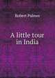 A little tour in India, Robert Palmer 