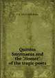 Quintus Smyrnaeus and the "Homer" of the tragic poets, F A. 1815-1888 Paley 
