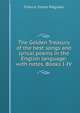 The Golden Treasury of the best songs and lyrical poems in the English language; with notes. Books I-IV, Francis Turner Palgrave 