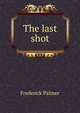 The last shot, Palmer Frederick 
