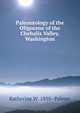 Paleontology of the Oligocene of the Chehalis Valley, Washington, Katherine W. 1895- Palmer 