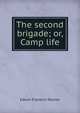The second brigade; or, Camp life, Edwin Franklin Palmer 