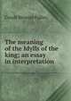 The meaning of the Idylls of the king; an essay in interpretation, Conde Benoist Pallen 