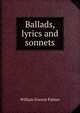 Ballads, lyrics and sonnets, William Francis Palmer 