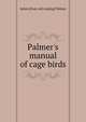 Palmer's manual of cage birds, Solon [from old catalog] Palmer 