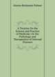 A Treatise On the Science and Practice of Medicine: Or the Pathology and Therapeutics of Internal Diseases, Alonzo Benjamin Palmer 