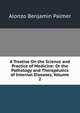 A Treatise On the Science and Practice of Medicine: Or the Pathology and Therapeutics of Internal Diseases, Volume 2, Alonzo Benjamin Palmer 